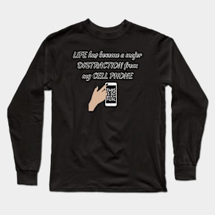 Life is a major distraction from my cell phone Long Sleeve T-Shirt